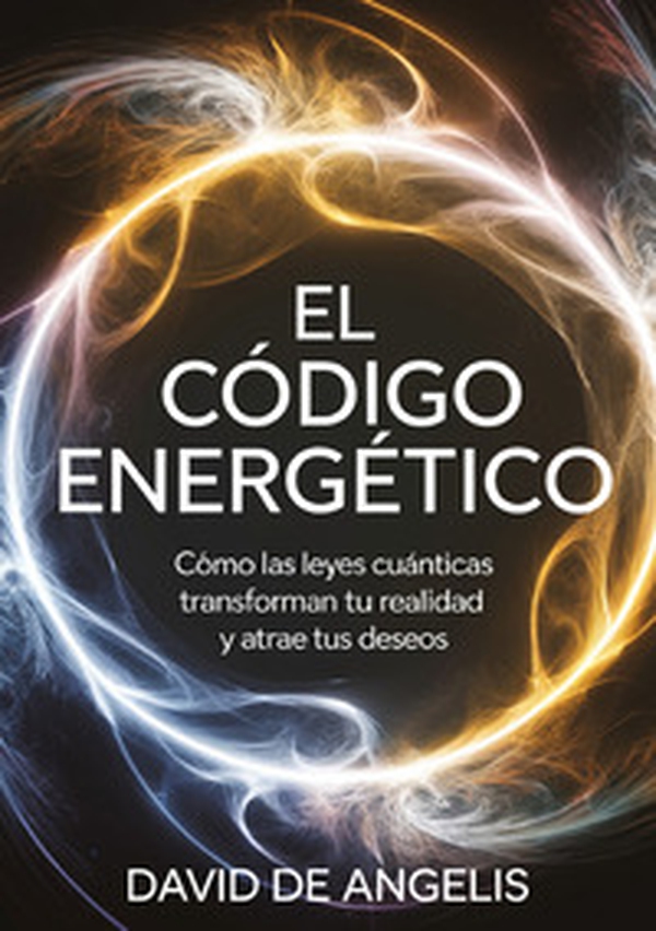 El código energético. Cómo las leyes cuánticas transforman su realidad y atrae tus deseos - Librerie.coop El código energético. Cómo las leyes cuánticas transforman su realidad y atrae tus deseos - Librerie.coop