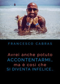 Avrei anche potuto accontentarmi... ma è così che si diventa infelici! - Librerie.coop