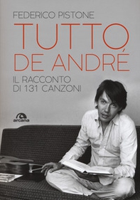 Tutto De André. Il racconto di 131 canzoni - Librerie.coop Tutto De André. Il racconto di 131 canzoni - Librerie.coop
