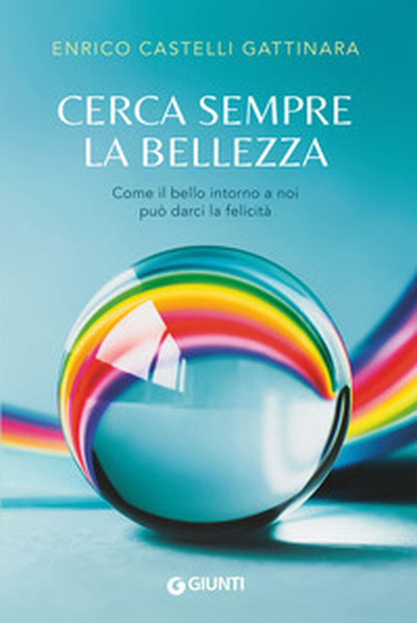 Cerca sempre la bellezza. Come il bello intorno a noi può darci la felicità - Librerie.coop Cerca sempre la bellezza. Come il bello intorno a noi può darci la felicità - Librerie.coop