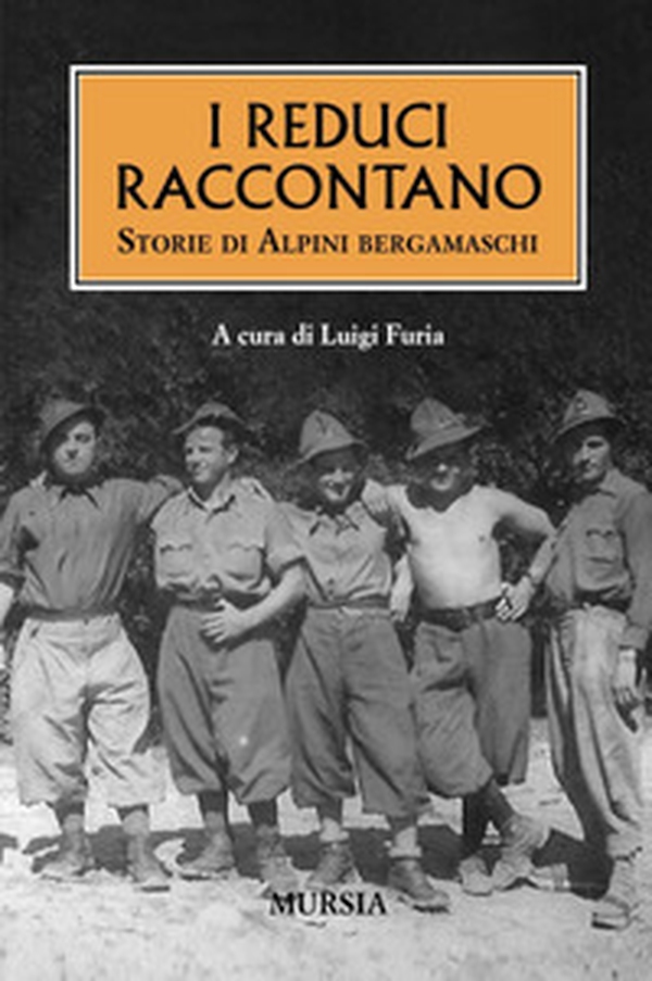 I reduci raccontano. Storie di alpini bergamaschi - Librerie.coop I reduci raccontano. Storie di alpini bergamaschi - Librerie.coop