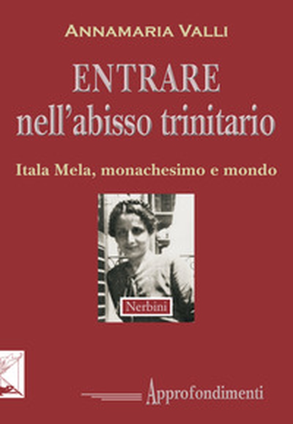 Entrare nell'abisso trinitario. Itala Mela, monachesimo e mondo - Librerie.coop Entrare nell'abisso trinitario. Itala Mela, monachesimo e mondo - Librerie.coop