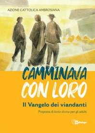 Camminava con loro. Il Vangelo dei viandanti. Proposta di «lectio divina» per gli adulti - Librerie.coop