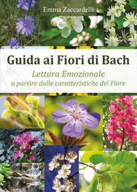 Guida ai fiori di Bach. Lettura emozionale a partire dalle caratteristiche del fiore - Librerie.coop