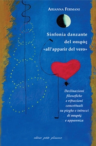 Sinfonia danzante del kairos «all'apparir del vero». Declinazioni filosofiche e rifrazioni concettuali su pieghe e intrecci di kairos e apparenza - Librerie.coop