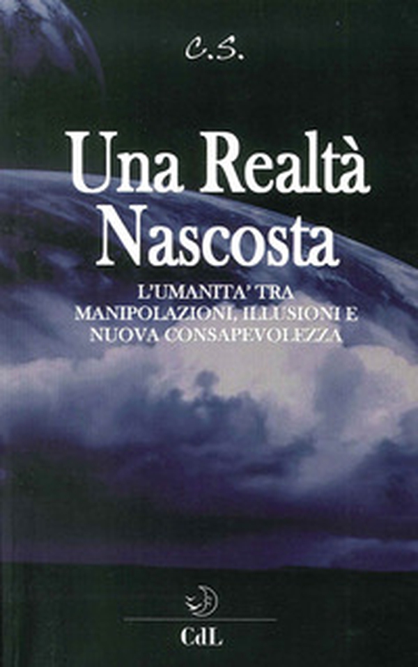 Una realtà nascosta. L'umanità tra manipolazioni, illusioni e nuova c onsapevolezza - Librerie.coop Una realtà nascosta. L'umanità tra manipolazioni, illusioni e nuova c onsapevolezza - Librerie.coop