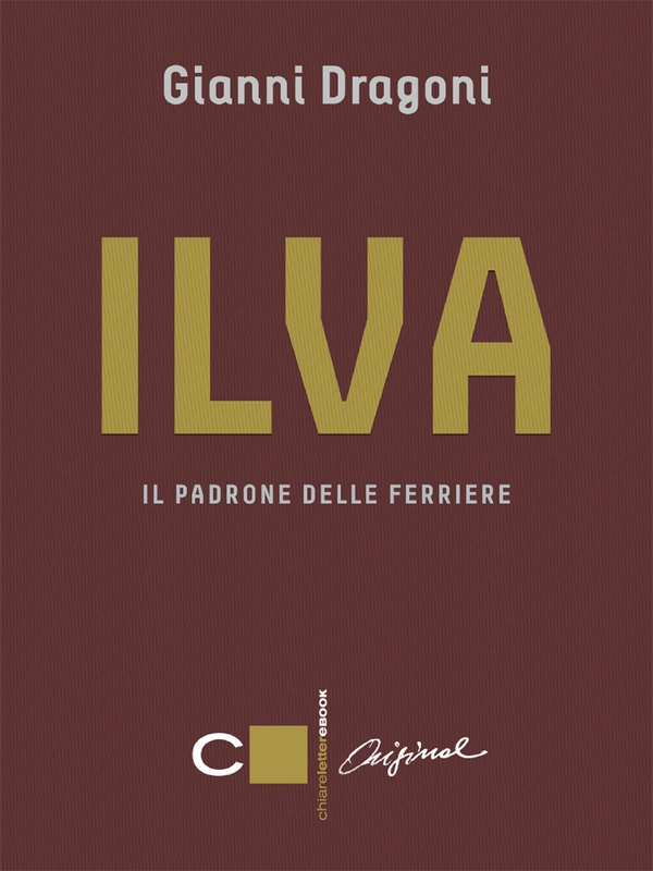 Ilva. Il padrone delle ferriere - Librerie.coop Ilva. Il padrone delle ferriere - Librerie.coop