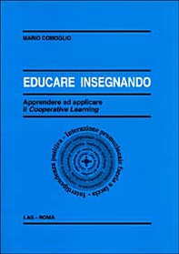 Educare insegnando. Apprendere ad applicare il cooperative learning - Librerie.coop Educare insegnando. Apprendere ad applicare il cooperative learning - Librerie.coop