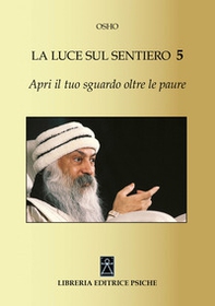 Apri il tuo sguardo oltre le paure. La luce sul sentiero 5 - Librerie.coop Apri il tuo sguardo oltre le paure. La luce sul sentiero 5 - Librerie.coop