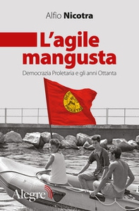 L'agile mangusta. Democrazia proletaria e gli anni Ottanta - Librerie.coop