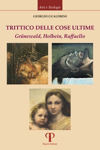 Trittico delle cose ultime. Grünewald, Holbein, Raffaello - Librerie.coop