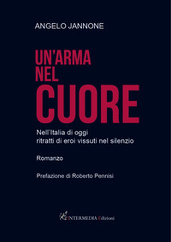 Un'arma nel cuore. Nell'Italia di oggi ritratti di eroi vissuti nel silenzio - Librerie.coop Un'arma nel cuore. Nell'Italia di oggi ritratti di eroi vissuti nel silenzio - Librerie.coop