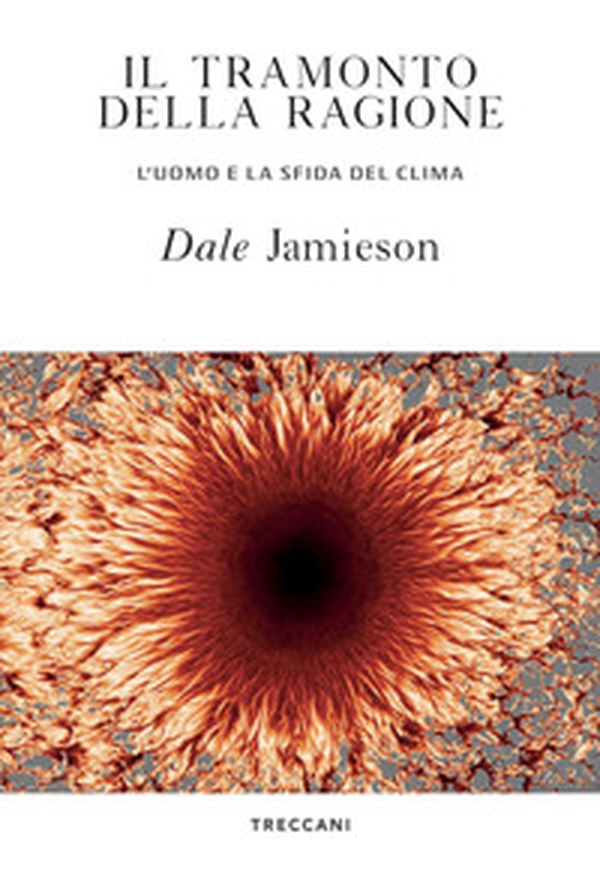 Il tramonto della ragione. L'uomo e la sfida del clima - Librerie.coop Il tramonto della ragione. L'uomo e la sfida del clima - Librerie.coop