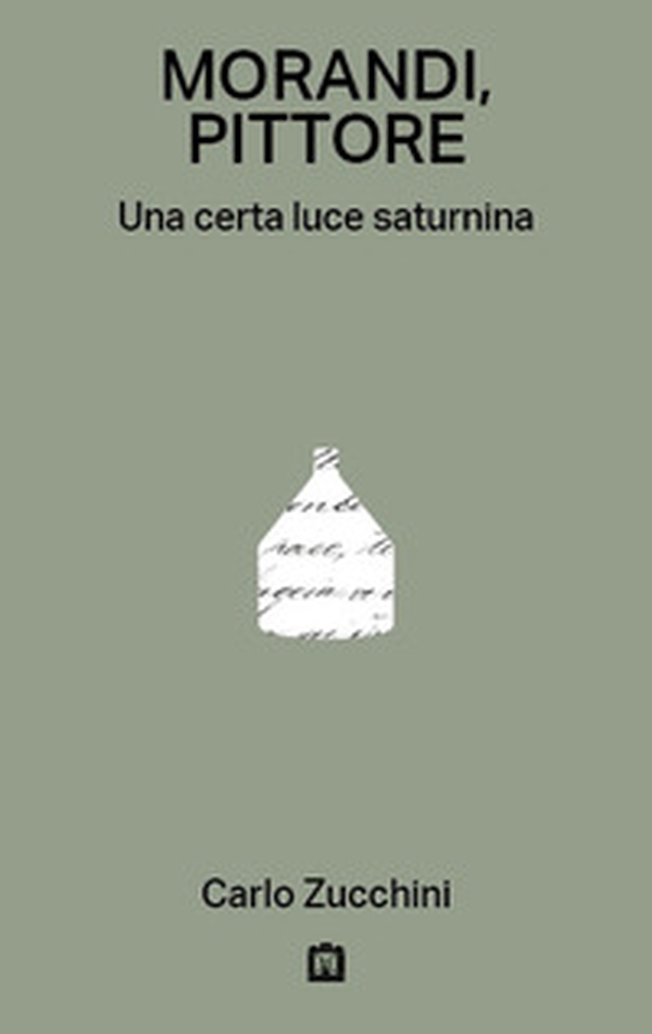 Morandi, pittore. Una certa luce saturnina - Librerie.coop Morandi, pittore. Una certa luce saturnina - Librerie.coop