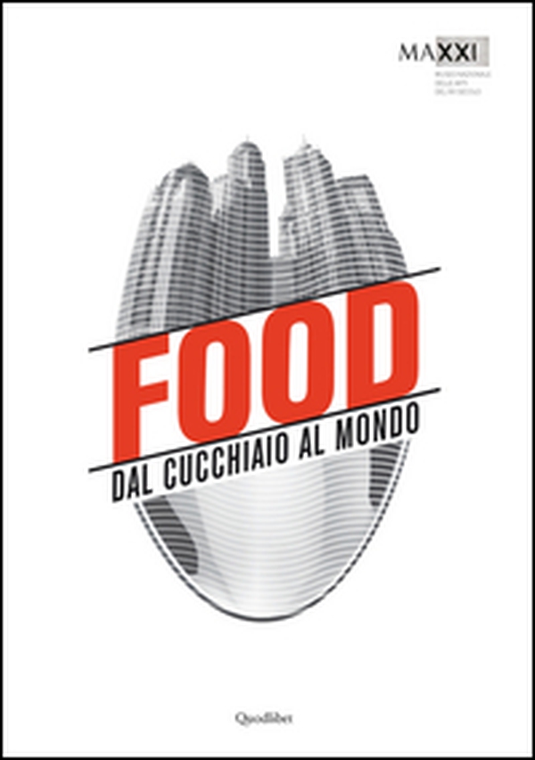 Food. Dal cucchiaio al mondo. Catalogo della mostra (Roma, 29 maggio-8 novembre 2015) - Librerie.coop Food. Dal cucchiaio al mondo. Catalogo della mostra (Roma, 29 maggio-8 novembre 2015) - Librerie.coop