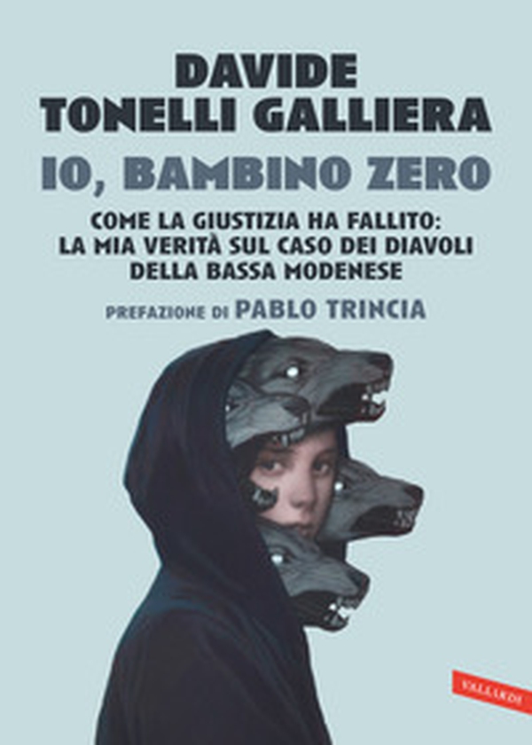 Io, bambino zero. Come la giustizia ha fallito: la mia verità sul caso dei Diavoli della Bassa modenese - Librerie.coop Io, bambino zero. Come la giustizia ha fallito: la mia verità sul caso dei Diavoli della Bassa modenese - Librerie.coop