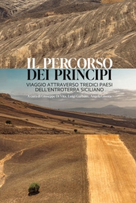 Il percorso dei principi. Viaggio attraverso tredici paesi dell'entroterra siciliano - Librerie.coop
