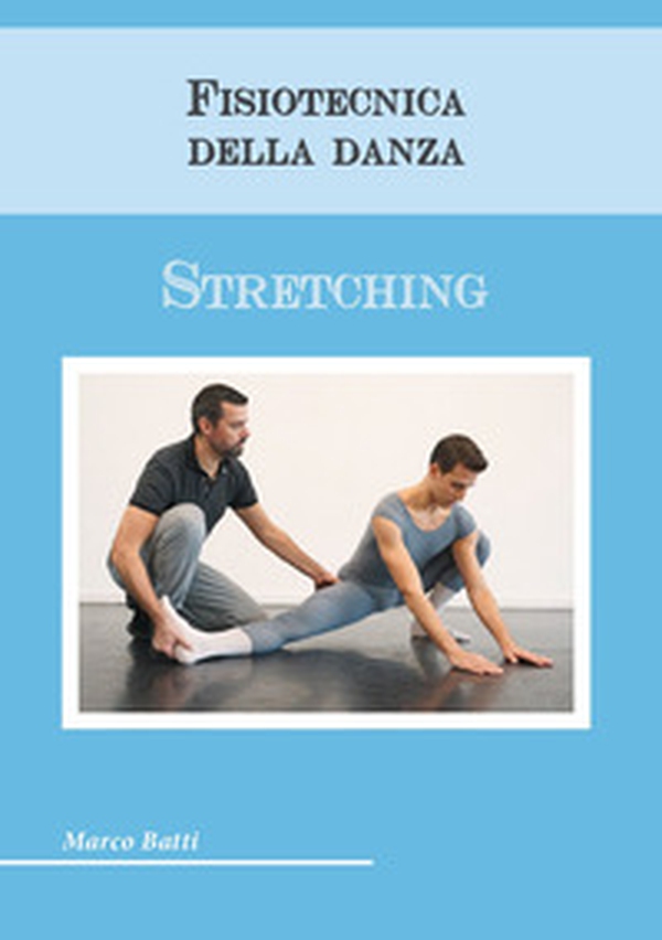 Fisiotecnica della danza. Stretching - Librerie.coop Fisiotecnica della danza. Stretching - Librerie.coop