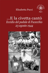 ...E la civetta cantò. Eccidio del padule di Fucecchio 23 agosto 1944 - Librerie.coop