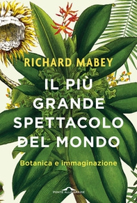 Il più grande spettacolo del mondo. Botanica e immaginazione - Librerie.coop