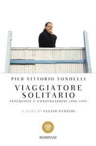 Viaggiatore solitario. Interviste e conversazioni 1980-1991 - Librerie.coop