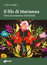 Il filo di Marianna. Storia di un'impresa al femminile - Librerie.coop