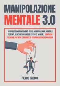 Manipolazione mentale: scopri i 10 comandamenti della manipolazione mentale per influenzare chiunque in 7 minuti. Contiene tecniche pratiche e proibite di comunicazione persuasiva - Librerie.coop