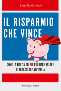 Il risparmio che vince. Come la novità dei PIR può dare valore ai tuoi soldi e all'Italia - Librerie.coop