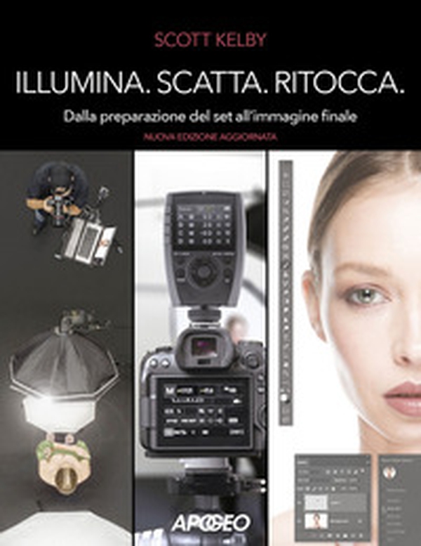 Illumina, scatta, ritocca. Dalla preparazione del set all'immagine finale - Librerie.coop Illumina, scatta, ritocca. Dalla preparazione del set all'immagine finale - Librerie.coop