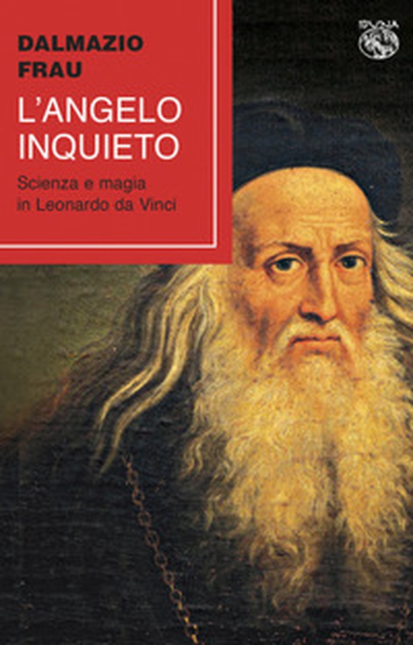 L'angelo inquieto. Scienza e magia in Leonardo da Vinci - Librerie.coop L'angelo inquieto. Scienza e magia in Leonardo da Vinci - Librerie.coop