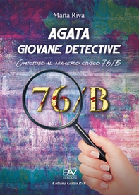Agata giovane detective. Omicidio al numero civico 76/B. Ediz. deluxe - Librerie.coop
