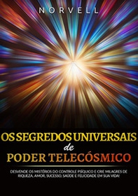 Os segredos universais de poder telecósmico. Desvende os mistérios do controle psíquico e crie milagres de riqueza, amor, sucesso, saúde e felicidade em sua vida! - Librerie.coop Os segredos universais de poder telecósmico. Desvende os mistérios do controle psíquico e crie milagres de riqueza, amor, sucesso, saúde e felicidade em sua vida! - Librerie.coop