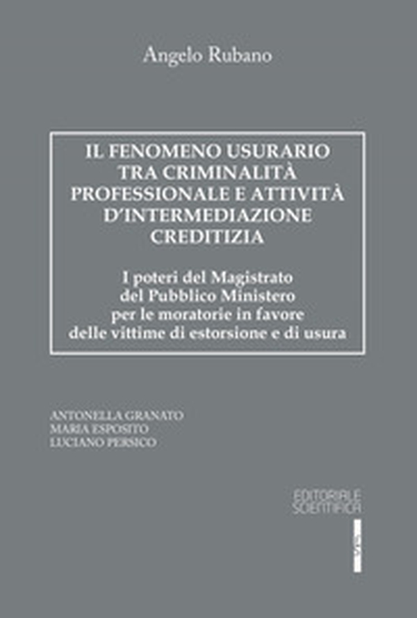 Il fenomeno usurario tra criminalità professionale e attività d'intermediazione creditizia. I poteri del magistrato del Pubblico Ministero per le moratorie in favore delle vittime di estorsione e di usura - Librerie.coop Il fenomeno usurario tra criminalità professionale e attività d'intermediazione creditizia. I poteri del magistrato del Pubblico Ministero per le moratorie in favore delle vittime di estorsione e di usura - Librerie.coop
