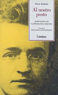 Al nostro posto. Scritti politici da «La Rivoluzione Liberale» - Librerie.coop