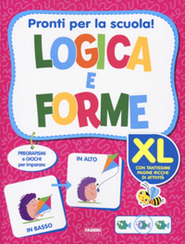Pronti per la scuola! Logica e forme XL - Librerie.coop Pronti per la scuola! Logica e forme XL - Librerie.coop
