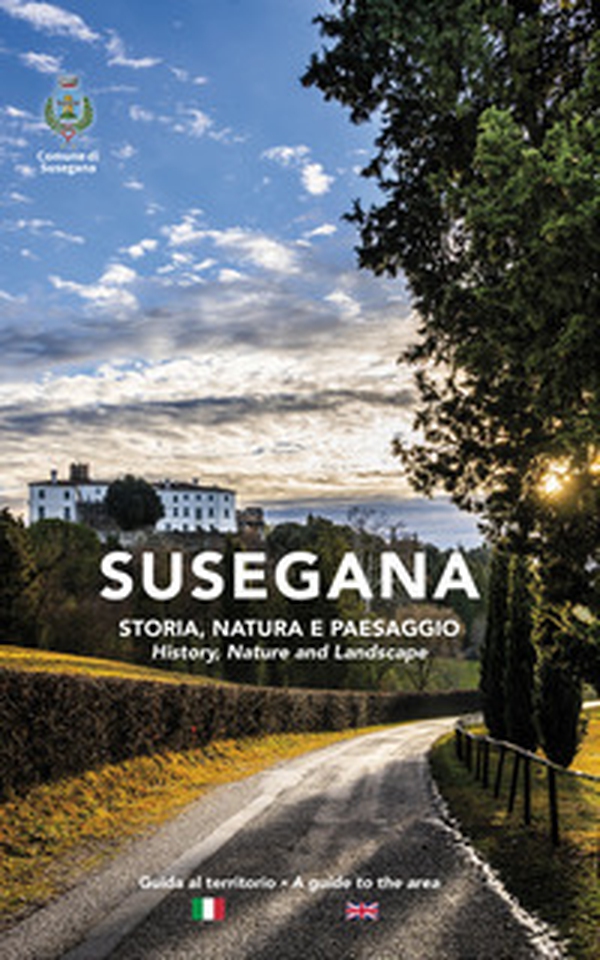 Susegana. Storia, natura e paesaggio-History, nature and landscape - Librerie.coop