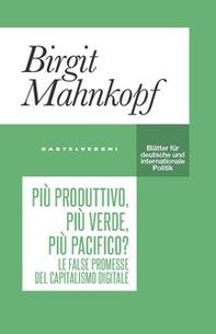 Più produttivo, più verde, più pacifico? Le false promesse del capitalismo digitale - Librerie.coop Più produttivo, più verde, più pacifico? Le false promesse del capitalismo digitale - Librerie.coop