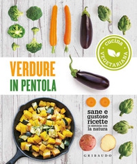Verdure in pentola. Sane e gustose ricette in sintonia con la natura - Librerie.coop