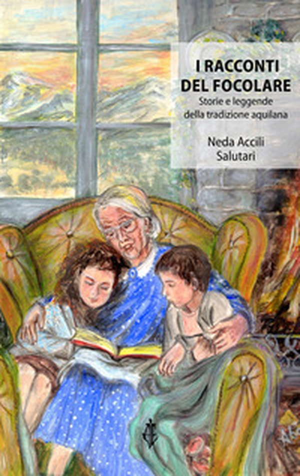 I racconti del focolare. Storie e leggende della tradizione aquilana - Librerie.coop