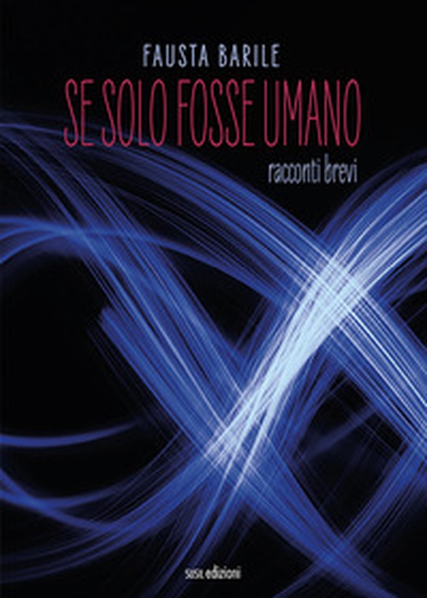 Se solo fosse umano. Racconti brevi - Librerie.coop Se solo fosse umano. Racconti brevi - Librerie.coop