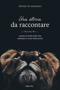 Una storia da raccontare. Quando le scelte della vita cambiano il corso della storia - Librerie.coop