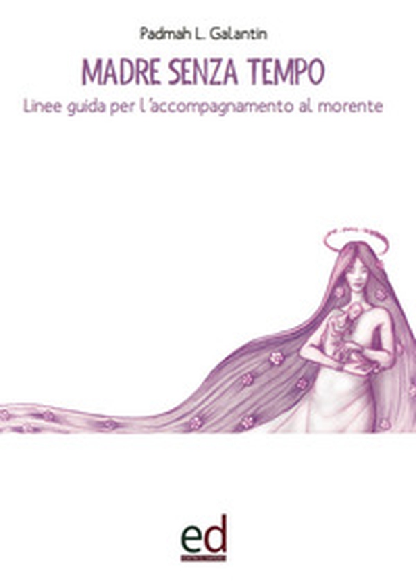 Madre senza tempo. Linee guida per l'accompagnamento al morente - Librerie.coop