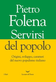 Servirsi del popolo. Origini, sviluppo, caratteri del nuovo populismo italiano - Librerie.coop