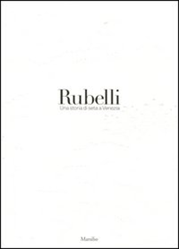 Rubelli. Una storia di seta a Venezia - Librerie.coop Rubelli. Una storia di seta a Venezia - Librerie.coop