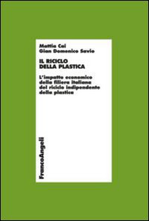 Il riciclo della plastica. L'impatto economico della filiera italiana del riciclo indipendente della plastica - Librerie.coop Il riciclo della plastica. L'impatto economico della filiera italiana del riciclo indipendente della plastica - Librerie.coop
