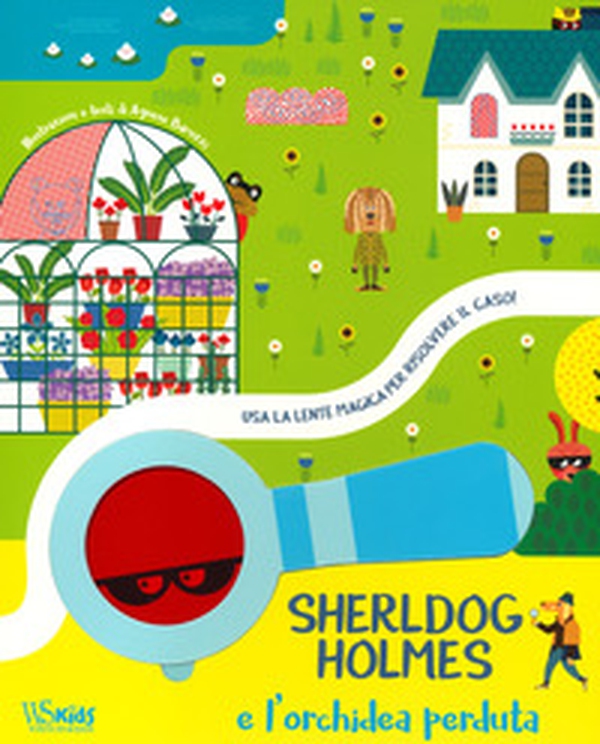 Sherldog Holmes e l'orchidea perduta. Usa la lente magica per risolvere il caso! - Librerie.coop Sherldog Holmes e l'orchidea perduta. Usa la lente magica per risolvere il caso! - Librerie.coop