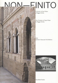 Non-finito. I chiostri di San Pietro a Reggio Emilia-The cloisters of Saint Peter in Reggio Emilia - Librerie.coop