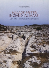 Halade mystai-Iniziandi al mare! Cart ruts, una nuova interpretazione - Librerie.coop