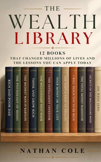 The wealth library. 12 books that changed millions of lives and the lessons you can apply today - Librerie.coop