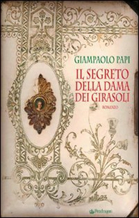Il segreto della dama dei girasoli - Librerie.coop Il segreto della dama dei girasoli - Librerie.coop